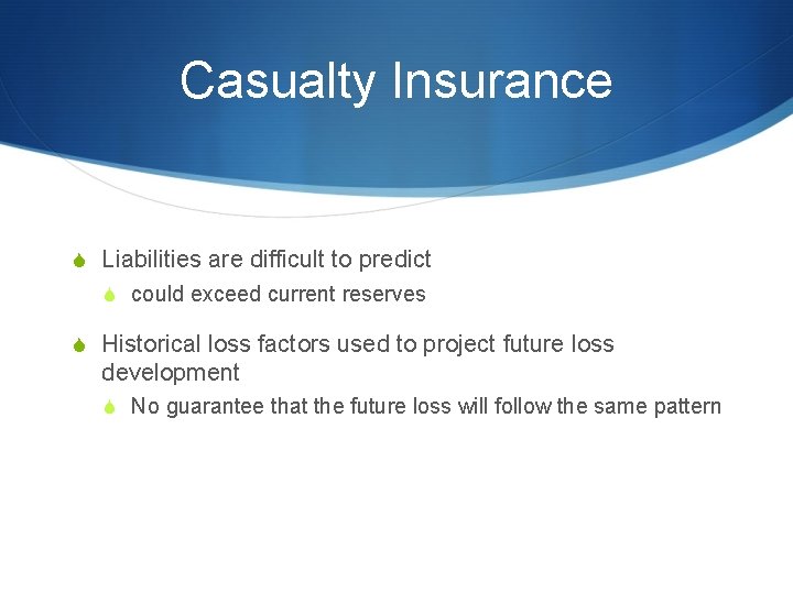 Casualty Insurance S Liabilities are difficult to predict S could exceed current reserves S Casualty Insurance S Liabilities are difficult to predict S could exceed current reserves S