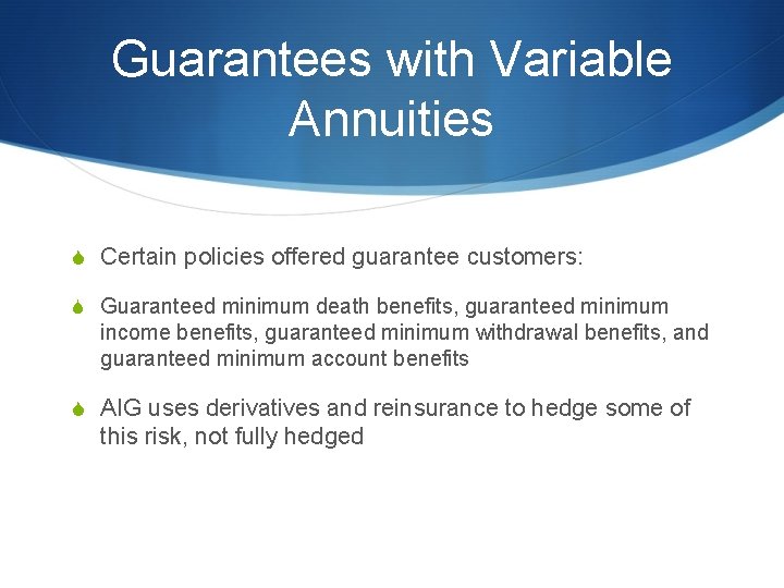 Guarantees with Variable Annuities S Certain policies offered guarantee customers: S Guaranteed minimum death