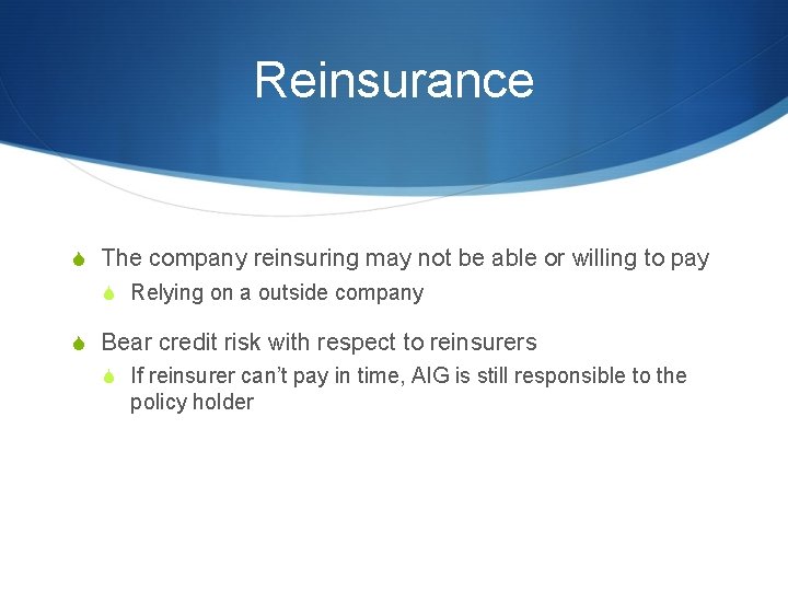 Reinsurance S The company reinsuring may not be able or willing to pay S