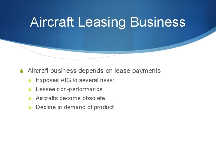 Aircraft Leasing Business S Aircraft business depends on lease payments S Exposes AIG to