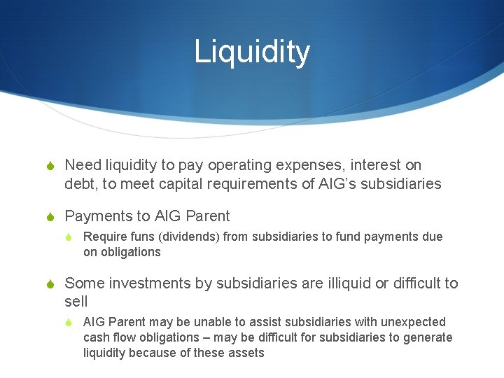 Liquidity S Need liquidity to pay operating expenses, interest on debt, to meet capital Liquidity S Need liquidity to pay operating expenses, interest on debt, to meet capital