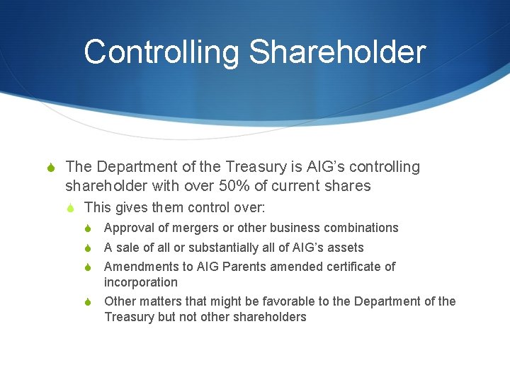 Controlling Shareholder S The Department of the Treasury is AIG’s controlling shareholder with over