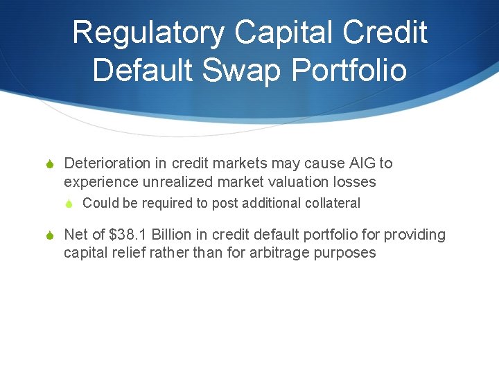 Regulatory Capital Credit Default Swap Portfolio S Deterioration in credit markets may cause AIG