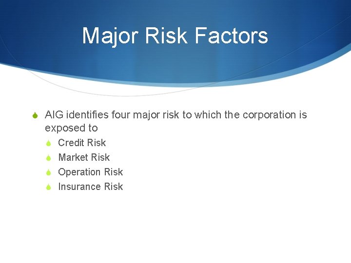 Major Risk Factors S AIG identifies four major risk to which the corporation is