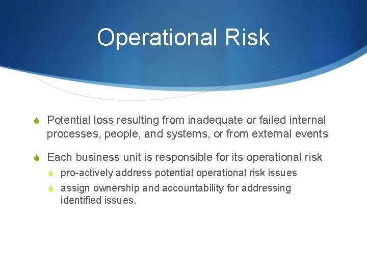 Operational Risk S Potential loss resulting from inadequate or failed internal processes, people, and