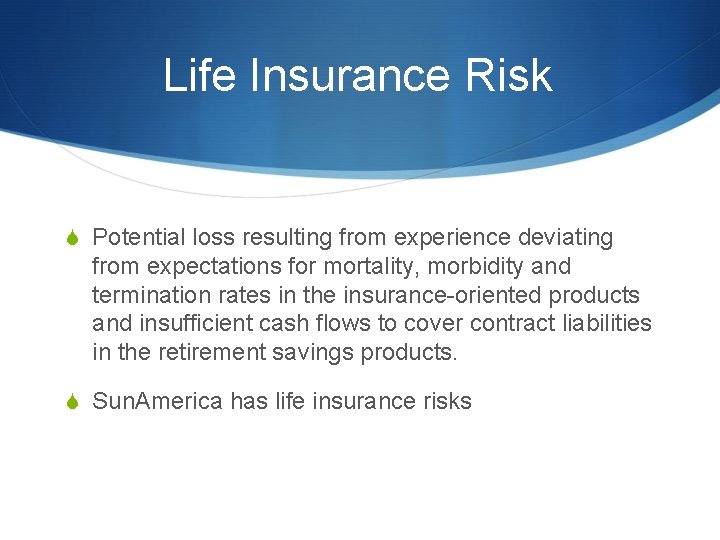 Life Insurance Risk S Potential loss resulting from experience deviating from expectations for mortality,