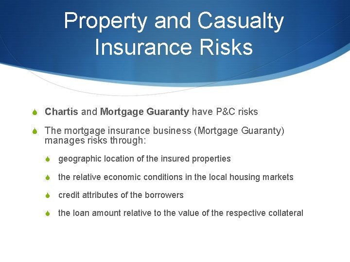 Property and Casualty Insurance Risks S Chartis and Mortgage Guaranty have P&C risks S