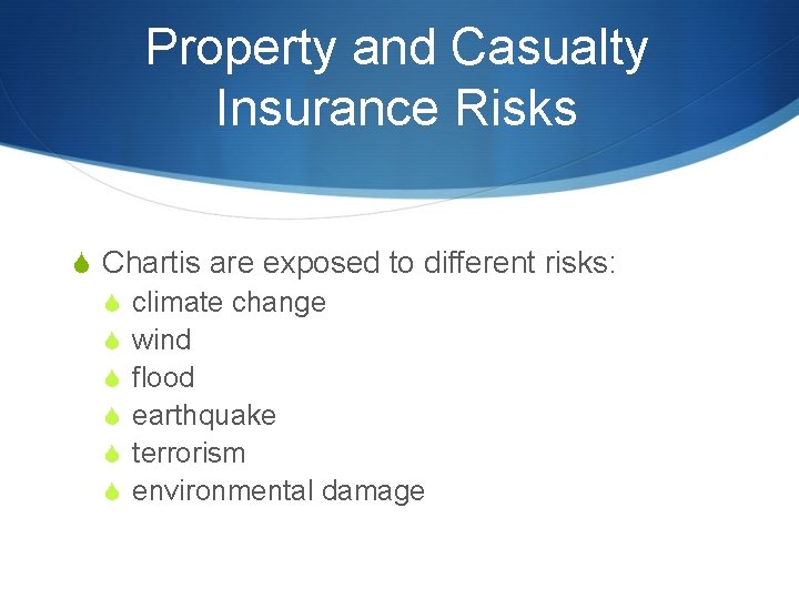 Property and Casualty Insurance Risks S Chartis are exposed to different risks: S climate Property and Casualty Insurance Risks S Chartis are exposed to different risks: S climate