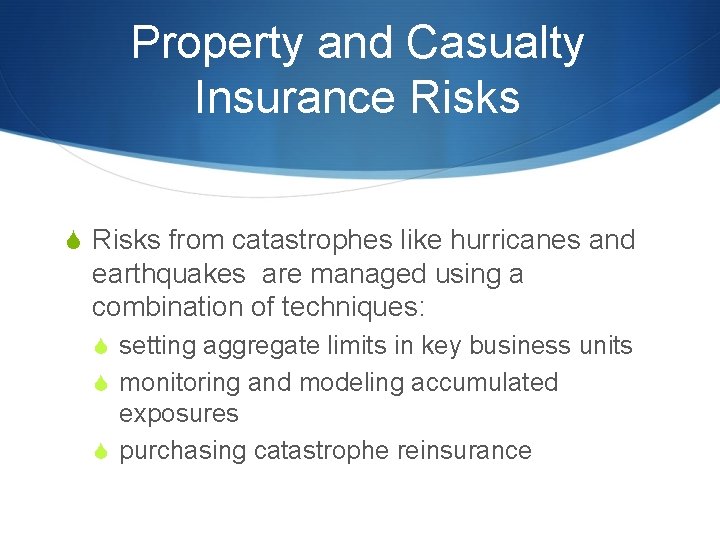 Property and Casualty Insurance Risks S Risks from catastrophes like hurricanes and earthquakes are