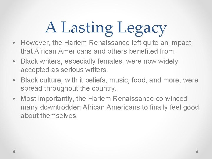 A Lasting Legacy • However, the Harlem Renaissance left quite an impact that African