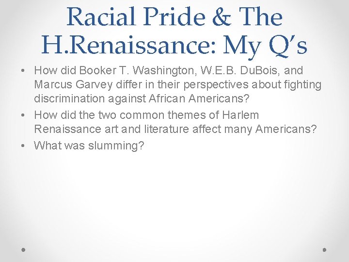 Racial Pride & The H. Renaissance: My Q’s • How did Booker T. Washington,