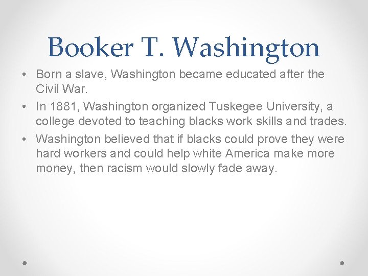 Booker T. Washington • Born a slave, Washington became educated after the Civil War.