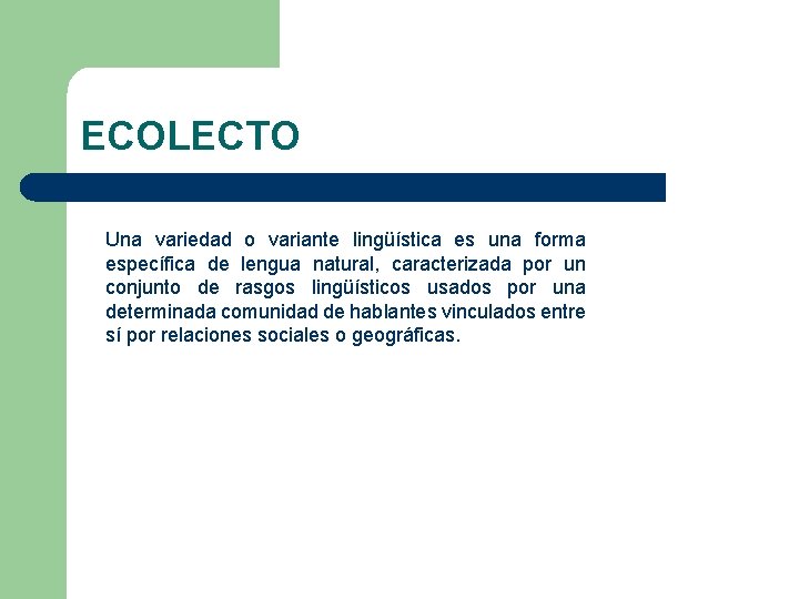 ECOLECTO Una variedad o variante lingüística es una forma específica de lengua natural, caracterizada