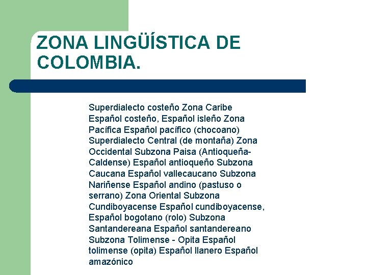 ZONA LINGÜÍSTICA DE COLOMBIA. Superdialecto costeño Zona Caribe Español costeño, Español isleño Zona Pacífica