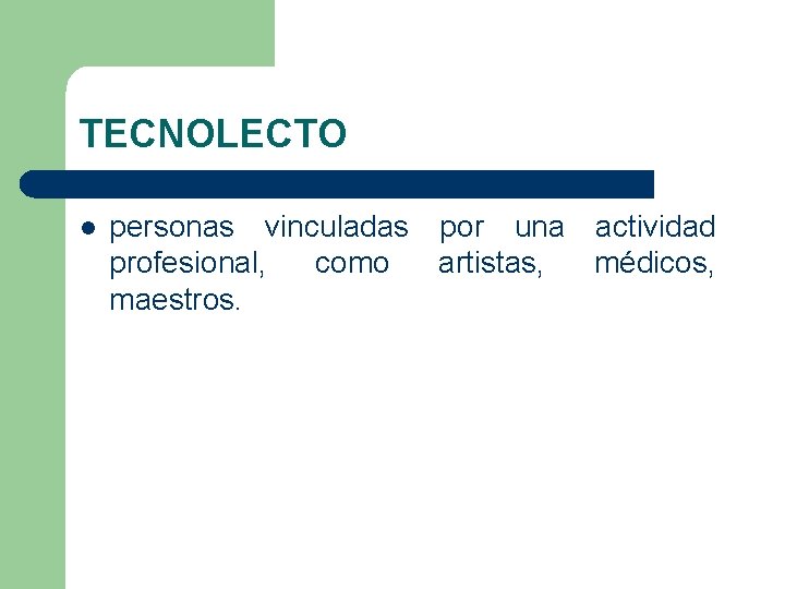 TECNOLECTO l personas vinculadas por una actividad profesional, como artistas, médicos, maestros. 
