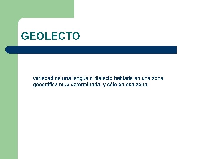 GEOLECTO variedad de una lengua o dialecto hablada en una zona geográfica muy determinada,