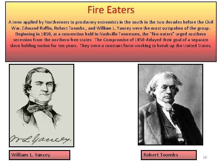 Fire Eaters A term applied by Northerners to proslavery extremists in the south in