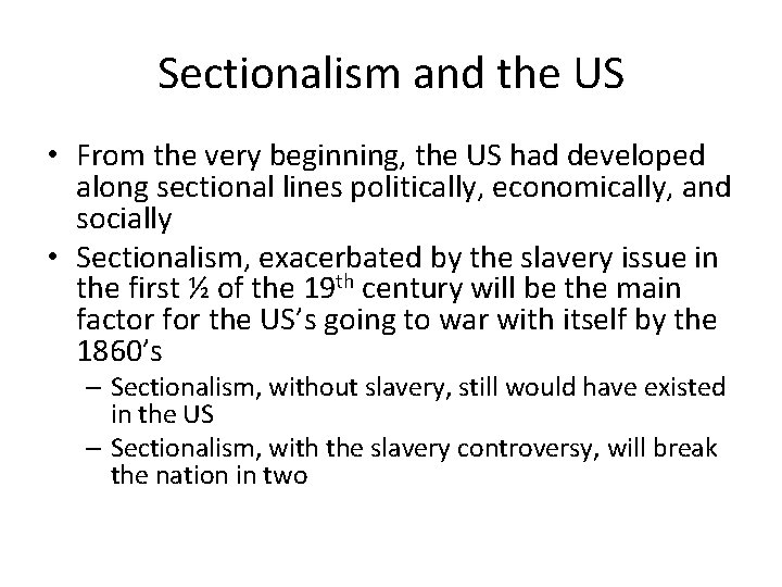 Sectionalism and the US • From the very beginning, the US had developed along