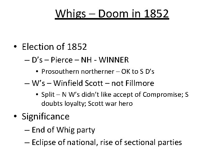 Whigs – Doom in 1852 • Election of 1852 – D’s – Pierce –