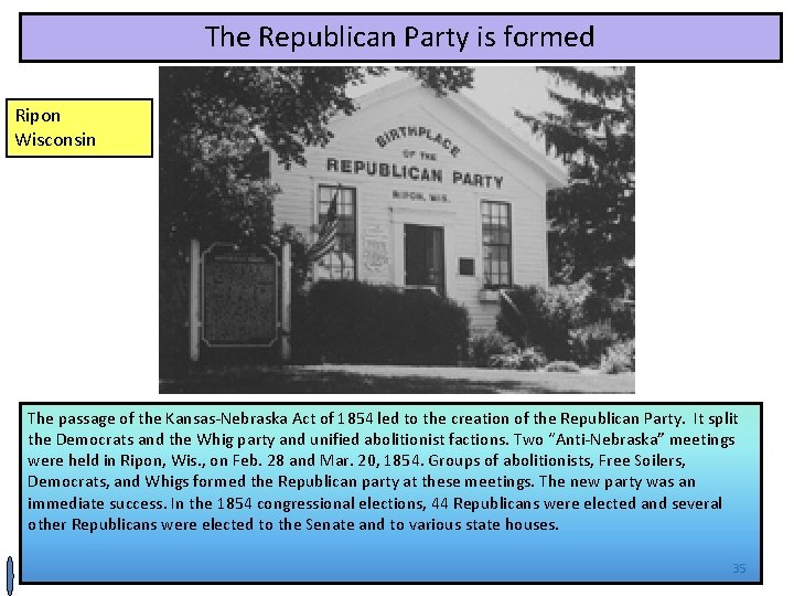 The Republican Party is formed Ripon Wisconsin The passage of the Kansas-Nebraska Act of