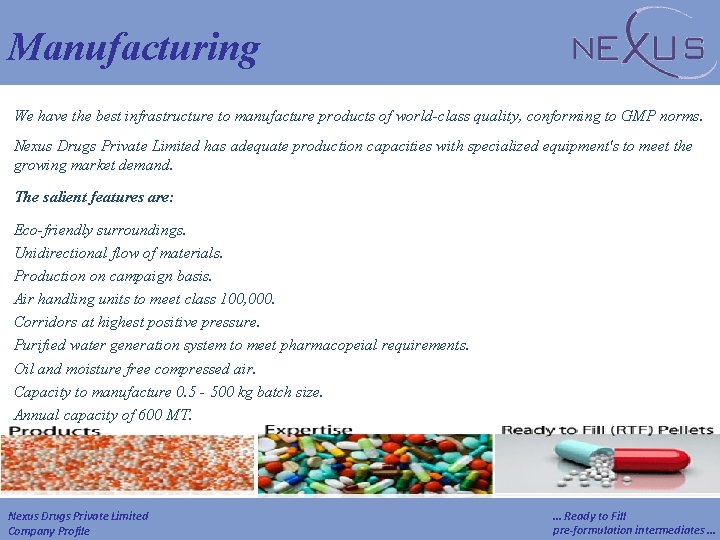 Manufacturing We have the best infrastructure to manufacture products of world-class quality, conforming to