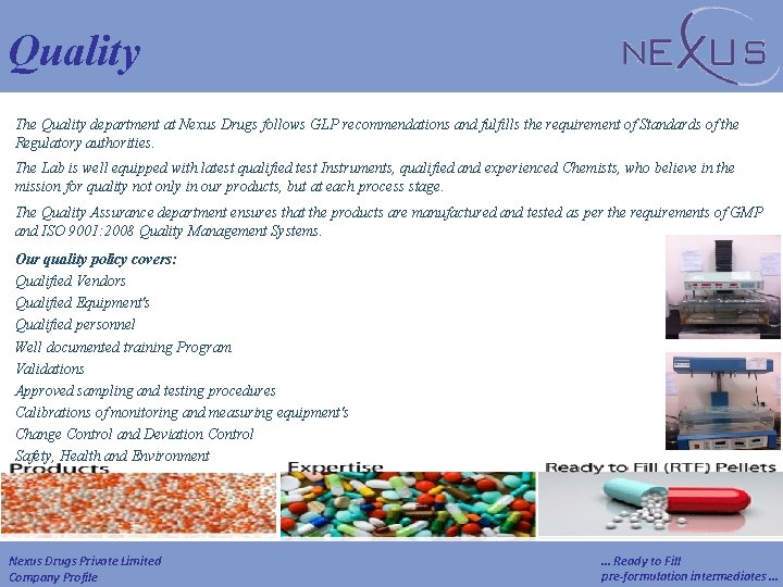 Quality The Quality department at Nexus Drugs follows GLP recommendations and fulfills the requirement