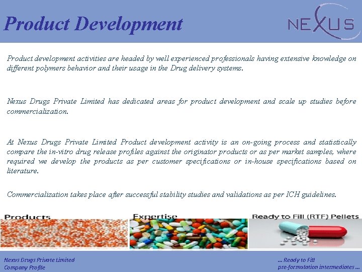 Product Development Product development activities are headed by well experienced professionals having extensive knowledge