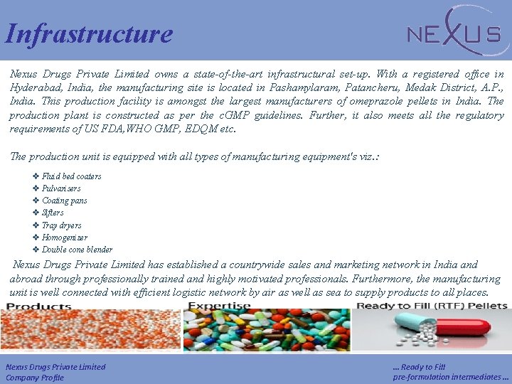 Infrastructure Nexus Drugs Private Limited owns a state-of-the-art infrastructural set-up. With a registered office