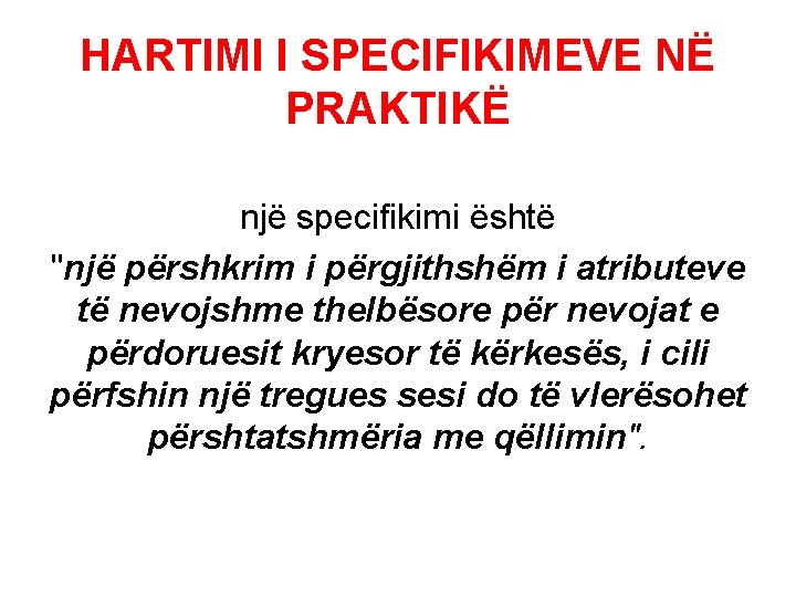 HARTIMI I SPECIFIKIMEVE NË PRAKTIKË një specifikimi është "një përshkrim i përgjithshëm i atributeve