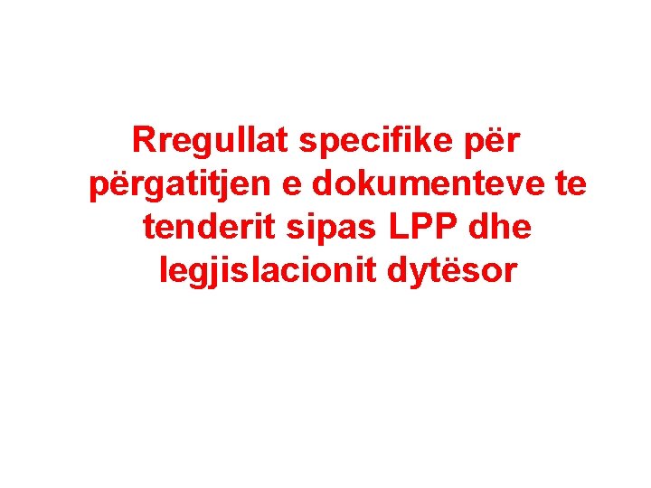 Rregullat specifike përgatitjen e dokumenteve te tenderit sipas LPP dhe legjislacionit dytësor 