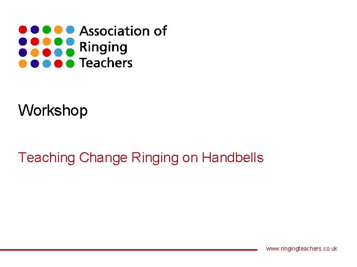Workshop Teaching Change Ringing on Handbells www. ringingteachers. co. uk 