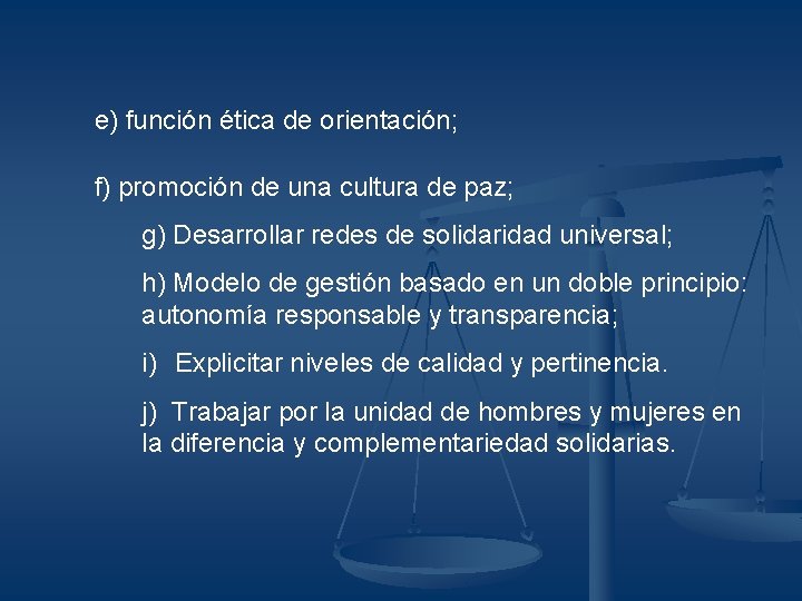 e) función ética de orientación; f) promoción de una cultura de paz; g) Desarrollar