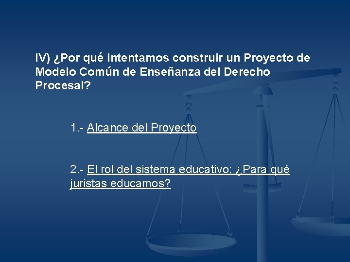 IV) ¿Por qué intentamos construir un Proyecto de Modelo Común de Enseñanza del Derecho