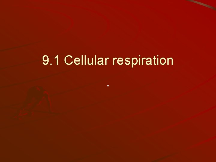 9. 1 Cellular respiration. 