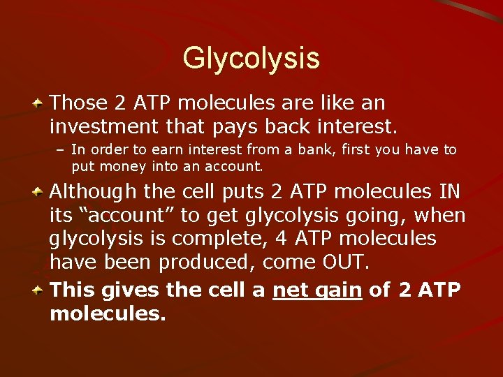 Glycolysis Those 2 ATP molecules are like an investment that pays back interest. –