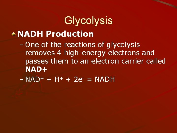 Glycolysis NADH Production – One of the reactions of glycolysis removes 4 high-energy electrons