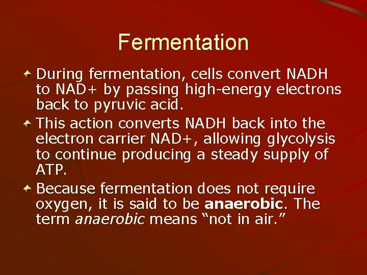 Fermentation During fermentation, cells convert NADH to NAD+ by passing high-energy electrons back to