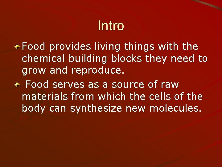 Intro Food provides living things with the chemical building blocks they need to grow