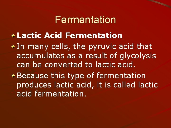 Fermentation Lactic Acid Fermentation In many cells, the pyruvic acid that accumulates as a