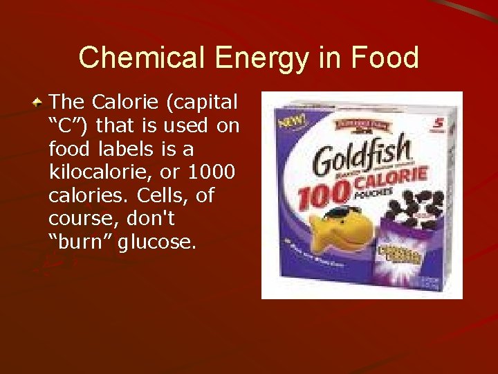 Chemical Energy in Food The Calorie (capital “C”) that is used on food labels