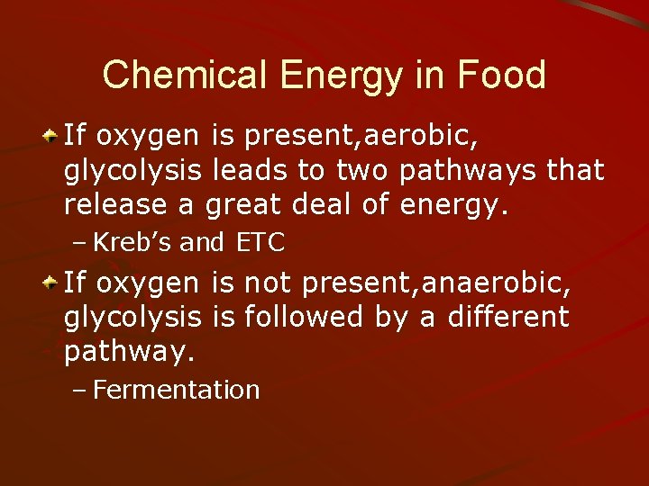 Chemical Energy in Food If oxygen is present, aerobic, glycolysis leads to two pathways