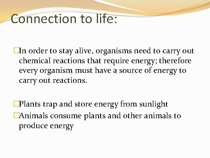 Connection to life: �In order to stay alive, organisms need to carry out chemical