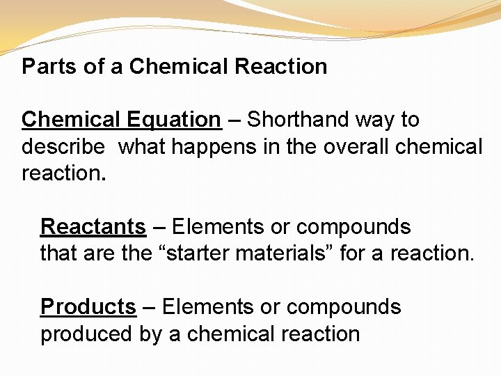 Parts of a Chemical Reaction Chemical Equation – Shorthand way to describe what happens
