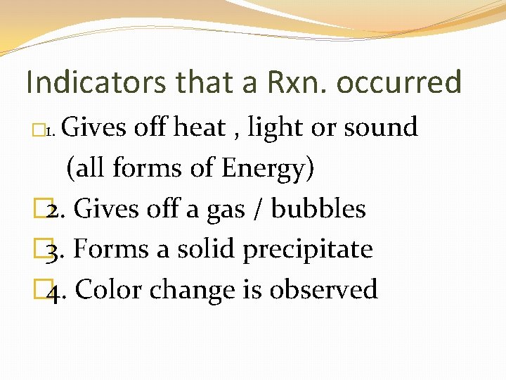 Indicators that a Rxn. occurred � 1. Gives off heat , light or sound