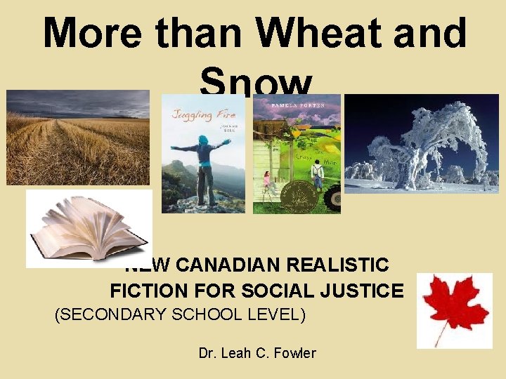 More than Wheat and Snow NEW CANADIAN REALISTIC FICTION FOR SOCIAL JUSTICE (SECONDARY SCHOOL