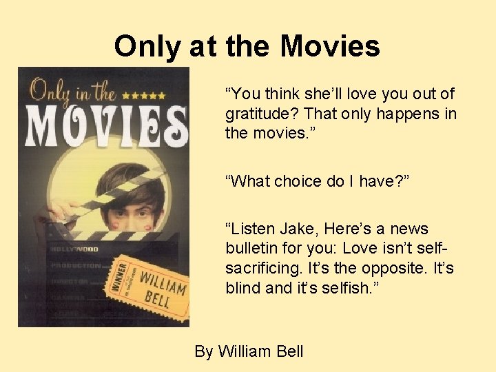 Only at the Movies “You think she’ll love you out of gratitude? That only