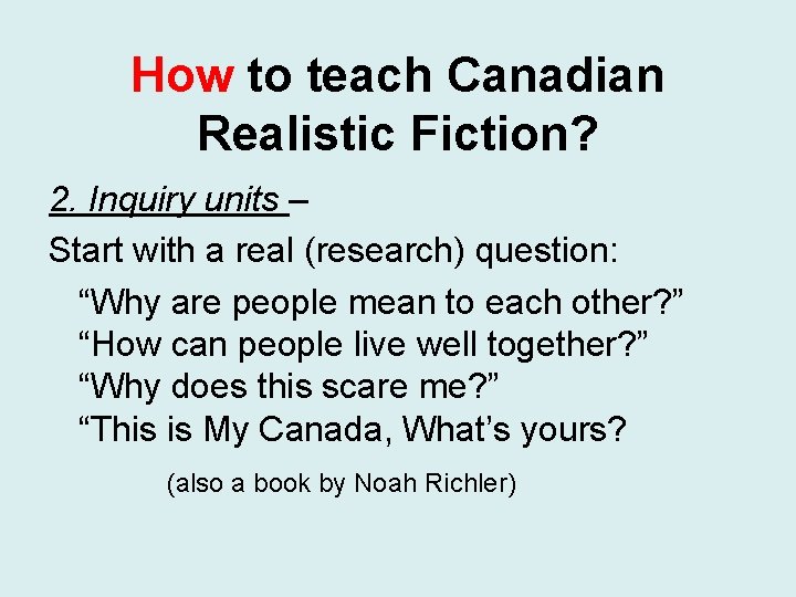 How to teach Canadian Realistic Fiction? 2. Inquiry units – Start with a real