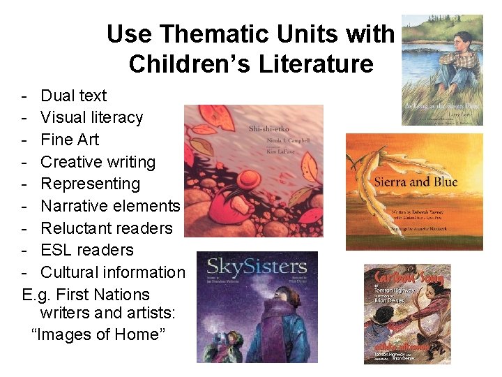 Use Thematic Units with Children’s Literature - Dual text - Visual literacy - Fine