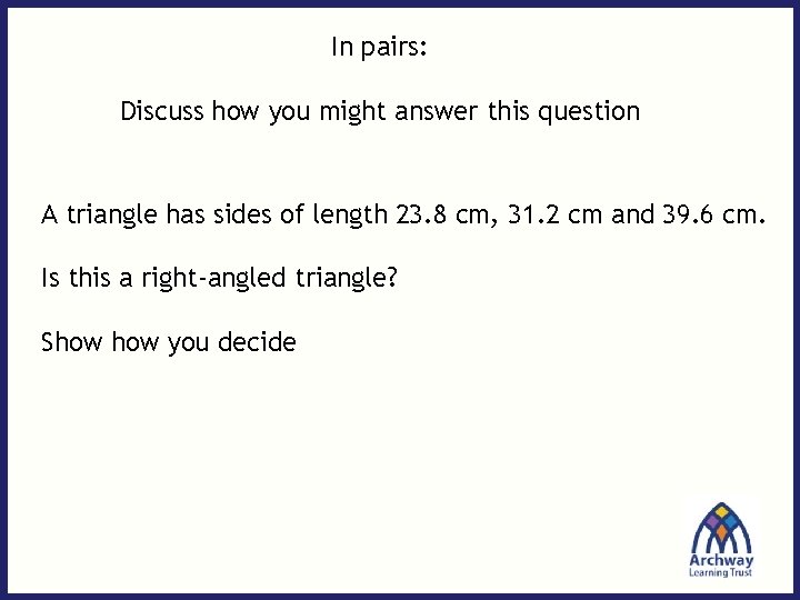 In pairs: Discuss how you might answer this question A triangle has sides of