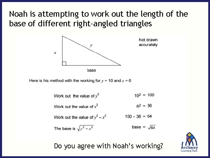 Noah is attempting to work out the length of the base of different right-angled